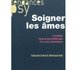 Soigner les âmes. L'invisible dans la psychothérapie et la cure chamanique.