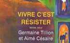 Vivre c'est résister : Textes pour Germaine Tillion et Aimé Césaire