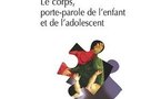 Le corps, porte-parole de l'enfant et de l'adolescent