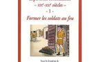Expérience combattante, XIXe - XXIe siècles : Tome 1 : Former les soldats au feu