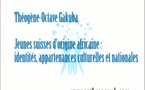 Jeunes Suisses d'origine africaine : identités, appartenances culturelles et nationales Jeunes Suisses d'origine africaine : identités, appartenances culturelles et nationales