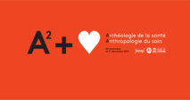 Colloque A2 : Archéologie de la santé, Anthropologie du soin en direct !