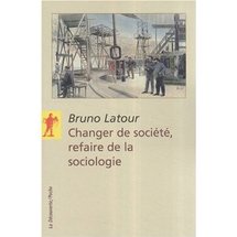Commander <em>Changer de société, refaire de la sociologie</em>, Bruno Latour