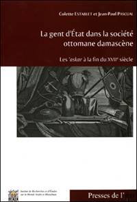 La gent d'Etat dans la société ottomane damascène. Les 'askar à la fin du XVIIe siècle