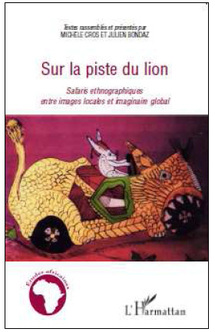 Commander <em>Sur la piste du lion : Safaris ethnographiques entre images locales et imaginaire global</em>