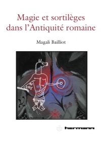 Commander Magie et sortilèges dans l'Antiquité romaine. Archéologie des rituels et des images.