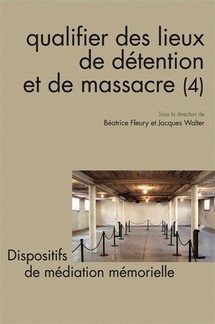 Mémoire des lieux de détention et de massacre. De la qualification à la requalification.