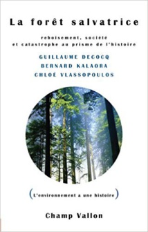 La Forêt Salvatrice : Reboisement, société et catastrophe au prisme de l'histoire, Bernard Kalaora, Guillaume Decocq, Chloé Vlassopoulos La Forêt Salvatrice : Reboisement, société et catastrophe au prisme de l'histoire, Bernard Kalaora, Guillaume Decocq, Chloé Vlassopoulos