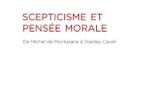 Scepticisme et pensée morale, de Michel de Montaigne à Stanley Cavell