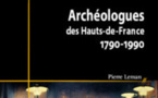 Archéologues des hauts de France: de 1790 à nos jours