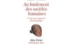 Au fondement des sociétés humaines, ce que nous apprend l'anthropologie