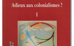 Adieux aux colonialismes ?