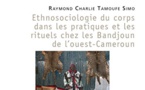 Ethnosociologie du corps dans les pratiques et les rituels chez les Bandjoun de l'ouest-Cameroun