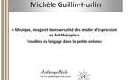 Musique, image et transversalité des modes d'expression en Art-thérapie. Troubles du langage dans la petite enfance. Musique, image et transversalité des modes d'expression en Art-thérapie. Troubles du langage dans la petite enfance.