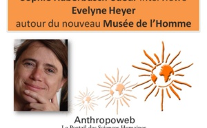 Evelyne Heyer : autour du Musée de l'Homme, interview réalisée par Sophie Haberbüsch-Sueur