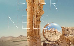 Sites éternels. De Bâmiyân à Palmyre. Voyage au coeur des sites du patrimoine universel.