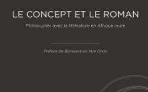 Le Concept et le roman. Philosopher avec la littérature en Afrique noire