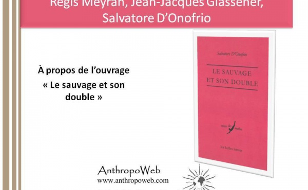 Régis Meyran, Jean-Jacques Glassener, Salvatore D'Onofrio à propos de l'ouvrage : "Le sauvage et son double"